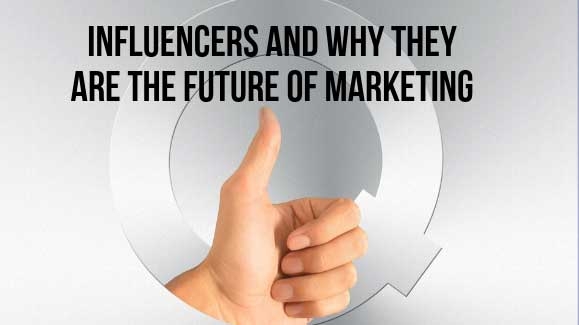 Influencers and why they are the future of marketing